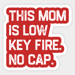 This Mom Is Low Key Fire No Cap Sticker